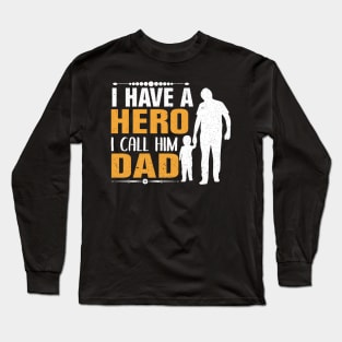 Father`s Day - I have a hero Dad Long Sleeve T-Shirt